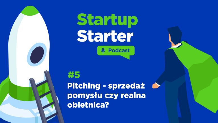Startup Starter - Podcast #5 - Pitching - sprzedaż pomysłu czy realna obietnica?